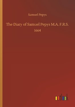 The Diary of Samuel Pepys M.A. F.R.S.