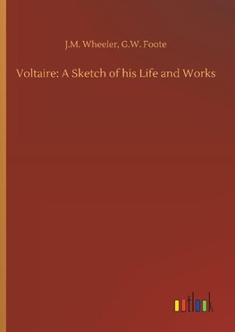 Voltaire: A Sketch of his Life and Works