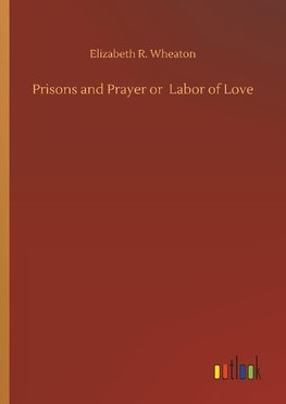 Prisons and Prayer or  Labor of Love