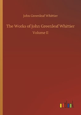 The Works of John Greenleaf Whittier