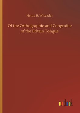 Of the Orthographie and Congruitie of the Britain Tongue