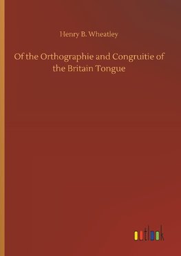 Of the Orthographie and Congruitie of the Britain Tongue