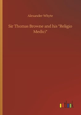 Sir Thomas Browne and his "Religio Medici"