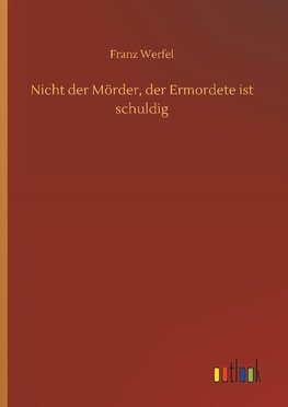 Nicht der Mörder, der Ermordete ist schuldig