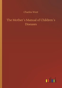 The Mother´s Manual of Children´s Diseases