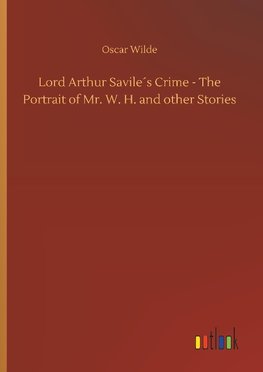 Lord Arthur Savile´s Crime - The Portrait of Mr. W. H. and other Stories