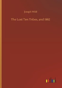 The Lost Ten Tribes, and 1882