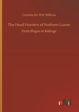 The Head Hunters of Nothern Luzon