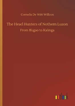 The Head Hunters of Nothern Luzon