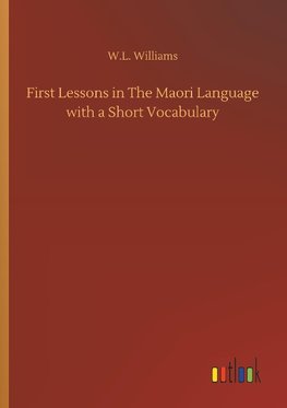 First Lessons in The Maori Language with a Short Vocabulary