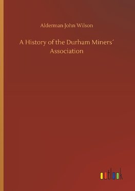 A History of the Durham Miners´ Association