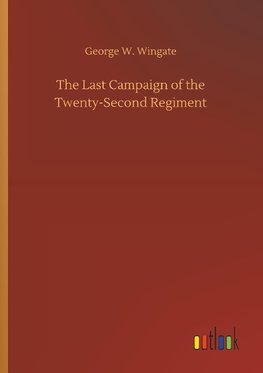 The Last Campaign of the Twenty-Second Regiment