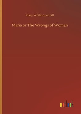 Maria or The Wrongs of Woman