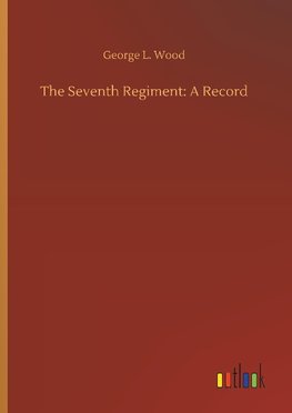 The Seventh Regiment: A Record