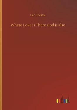 Where Love is There God is also