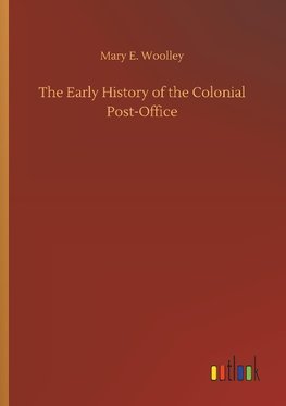 The Early History of the Colonial Post-Office