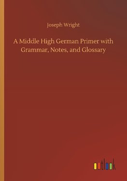 A Middle High German Primer with Grammar, Notes, and Glossary