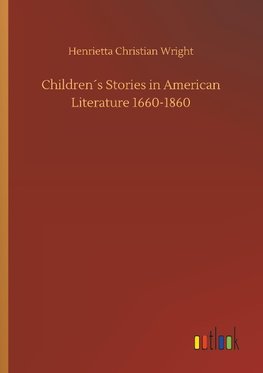 Children´s Stories in American Literature 1660-1860