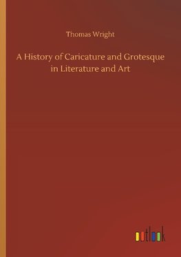 A History of Caricature and Grotesque in Literature and Art