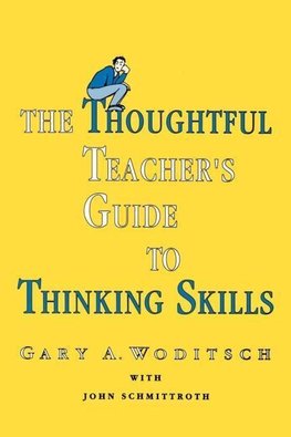 Woditsch, G: Thoughtful Teacher's Guide To Thinking Skills