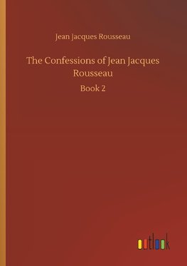 The Confessions of Jean Jacques Rousseau