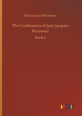 The Confessions of Jean Jacques Rousseau