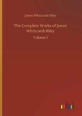 The Complete Works of James Whitcomb Riley