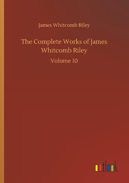 The Complete Works of James Whitcomb Riley