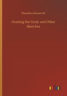 Hunting the Grisly and Other Sketches