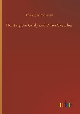 Hunting the Grisly and Other Sketches