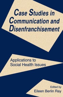 Ray, E: Case Studies in Communication and Disenfranchisement