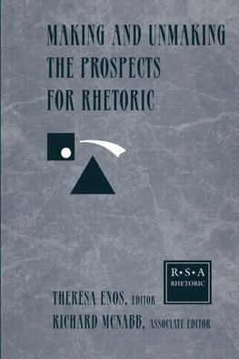 Enos, T: Making and Unmaking the Prospects for Rhetoric