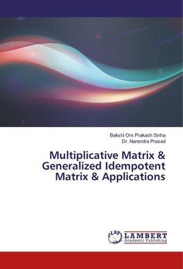 Multiplicative Matrix & Generalized Idempotent Matrix & Applications