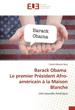 Barack Obama Le premier Président Afro-américain à la Maison Blanche