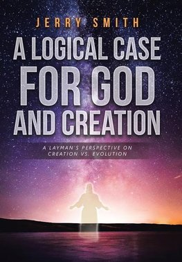 A Logical Case For God And Creation