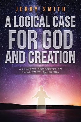 A Logical Case For God And Creation