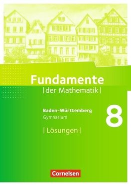 Fundamente der Mathematik 8. Schuljahr - Baden-Württemberg - Lösungen zum Schülerbuch