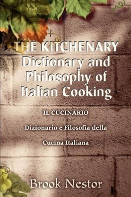 THE KITCHENARY Dictionary and Philosophy of Italian Cooking