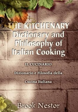 THE KITCHENARY Dictionary and Philosophy of Italian Cooking