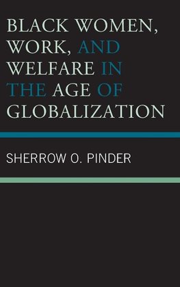 Black Women, Work, and Welfare in the Age of Globalization