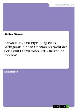 Entwicklung und Erprobung eines WebQuests für den Chemieunterricht der Sek I zum Thema "Mobilität - heute und morgen"