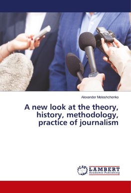 A new look at the theory, history, methodology, practice of journalism