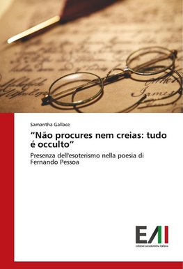 "Não procures nem creias: tudo é occulto"