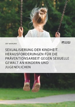 Sexualisierung der Kindheit. Herausforderungen für die Präventionsarbeit gegen sexuelle Gewalt an Kindern und Jugendlichen