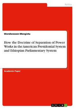 How the Doctrine of Separation of Power Works in the American Presidential System and Ethiopian Parliamentary System