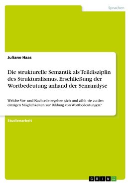 Die strukturelle Semantik als Teildisziplin des Strukturalismus. Erschließung der Wortbedeutung anhand der Semanalyse