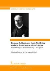 Romain Rolland, der Erste Weltkrieg und die deutschsprachigen Länder: Verbindungen - Wahrnehmung - Rezeption / Romain Rolland, la Grande Guerre et les pays de langue allemande: Connexions - perception - réception