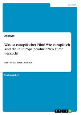 Was ist europäischer Film? Wie europäisch sind die in Europa produzierten Filme wirklich?