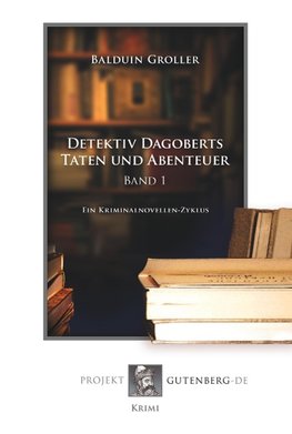 Detektiv Dagoberts Taten und Abenteuer. Band I-III