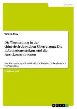 Die Wortstellung  in der chinesisch-deutschen Übersetzung. Die Informationsstruktur und die Passivkonstruktionen